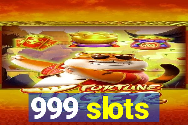 999 slots